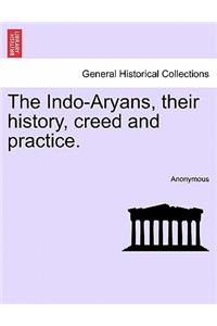 Indo-Aryans, Their History, Creed and Practice.