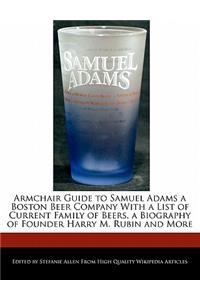 Armchair Guide to Samuel Adams a Boston Beer Company with a List of Current Family of Beers, a Biography of Founder Harry M. Rubin and More
