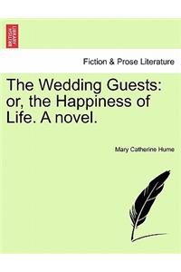 Wedding Guests: Or, the Happiness of Life. a Novel.