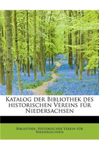 Katalog Der Bibliothek Des Historischen Vereins Für Niedersachsen
