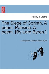 Siege of Corinth. a Poem. Parisina. a Poem. [By Lord Byron.] Third Edition