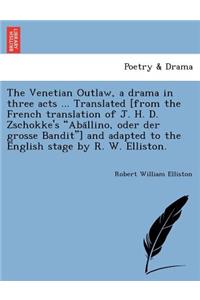 Venetian Outlaw, a Drama in Three Acts ... Translated [From the French Translation of J. H. D. Zschokke's 