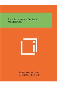 The Sculpture Of Ivan Mestrovic