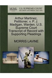 Arthur Martinez, Petitioner, V. P. J. Madigan, Warden. U.S. Supreme Court Transcript of Record with Supporting Pleadings