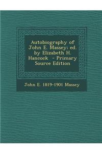 Autobiography of John E. Massey; Ed. by Elizabeth H. Hancock - Primary Source Edition