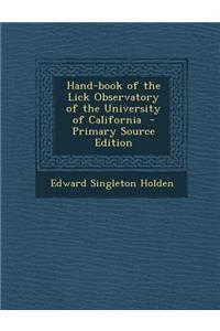 Hand-Book of the Lick Observatory of the University of California - Primary Source Edition