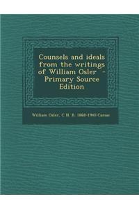 Counsels and Ideals from the Writings of William Osler