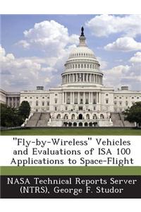 Fly-By-Wireless Vehicles and Evaluations of ISA 100 Applications to Space-Flight