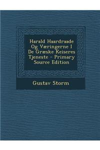 Harald Haardraade Og Vaeringerne I de Graeske Keiseres Tjeneste
