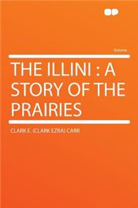 The Illini: A Story of the Prairies