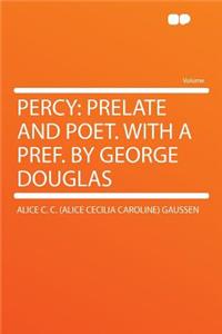 Percy: Prelate and Poet. with a Pref. by George Douglas