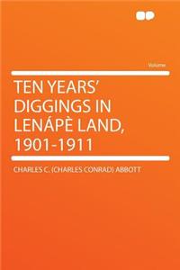 Ten Years' Diggings in Lenape Land, 1901-1911