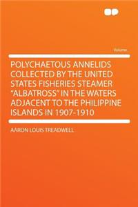 Polychaetous Annelids Collected by the United States Fisheries Steamer 