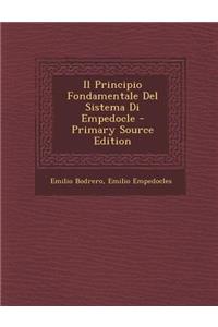 Il Principio Fondamentale del Sistema Di Empedocle - Primary Source Edition