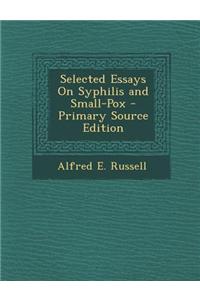 Selected Essays on Syphilis and Small-Pox - Primary Source Edition