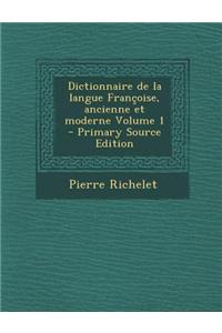 Dictionnaire de La Langue Francoise, Ancienne Et Moderne Volume 1 - Primary Source Edition