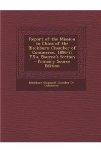 Report of the Mission to China of the Blackburn Chamber of Commerce, 1896-7: F.S.A. Bourne's Section - Primary Source Edition