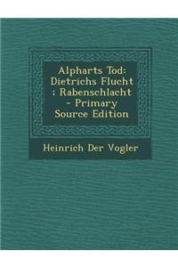 Alpharts Tod: Dietrichs Flucht; Rabenschlacht - Primary Source Edition