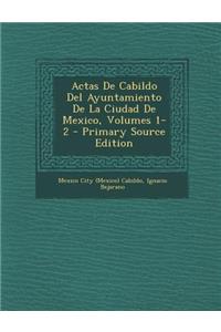 Actas de Cabildo del Ayuntamiento de La Ciudad de Mexico, Volumes 1-2