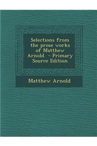 Selections from the Prose Works of Matthew Arnold
