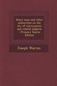 Select Cases and Other Authorities on the Law of Conveyances and Related Subjects