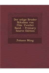Der Selige Bruder Nikolaus Von Flue. Zweiter Band. - Primary Source Edition