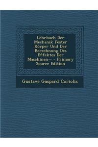 Lehrbuch Der Mechanik Fester Korper Und Der Berechnung Des Effektes Der Maschinen--