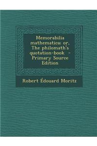 Memorabilia Mathematica; Or, the Philomath's Quotation-Book