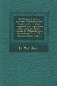 Le testament; ou, Les mystères d'Udolphe, drame en cinq actes, en prose, représenté pour la première fois à Paris, au Théatre Louvois, le 22 Messidor an 6. Par le citoyen J.-H.-F. L