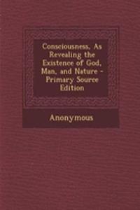 Consciousness, as Revealing the Existence of God, Man, and Nature