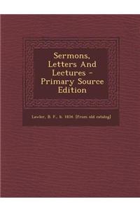 Sermons, Letters and Lectures - Primary Source Edition