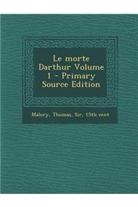 Le Morte Darthur Volume 1 - Primary Source Edition