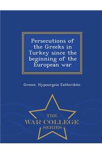 Persecutions of the Greeks in Turkey Since the Beginning of the European War - War College Series