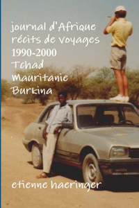 Journal D'Afrique Recits de Voyages 1990-2000 Tchad Mauritanie Burkina Faso