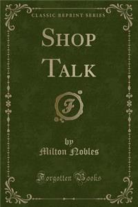 Shop Talk (Classic Reprint)