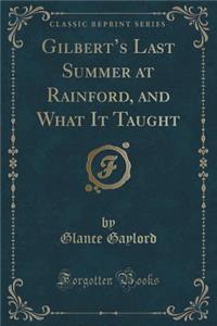 Gilberts Last Summer at Rainford, and What It Taught (Classic Reprint)