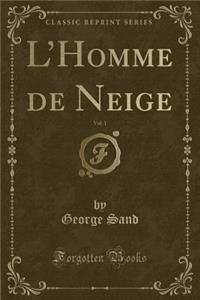 L'Homme de Neige, Vol. 1 (Classic Reprint)