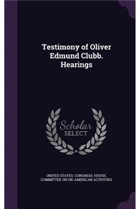 Testimony of Oliver Edmund Clubb. Hearings