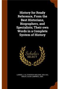 History for Ready Reference, from the Best Historians, Biographers, and Specialists; Their Own Words in a Complete System of History