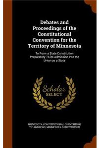 Debates and Proceedings of the Constitutional Convention for the Territory of Minnesota