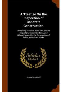 A Treatise On the Inspection of Concrete Construction