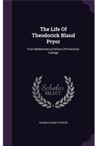 The Life Of Theodorick Bland Pryor