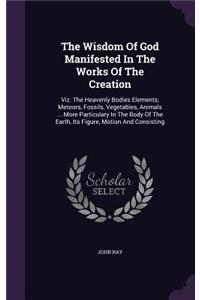 The Wisdom Of God Manifested In The Works Of The Creation