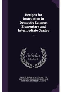 Recipes for Instruction in Domestic Science, Elementary and Intermediate Grades ..