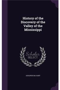 History of the Discovery of the Valley of the Mississippi