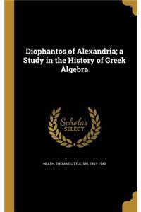 Diophantos of Alexandria; a Study in the History of Greek Algebra
