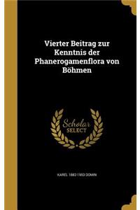 Vierter Beitrag zur Kenntnis der Phanerogamenflora von Böhmen