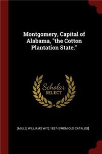 Montgomery, Capital of Alabama, the Cotton Plantation State.