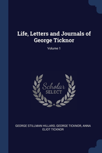 Life, Letters and Journals of George Ticknor; Volume 1