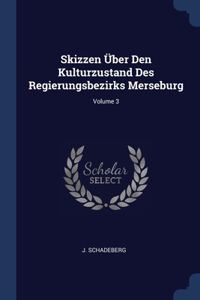 Skizzen Über Den Kulturzustand Des Regierungsbezirks Merseburg; Volume 3